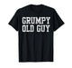 Grumpy Old Guy Funny Grandpa Old Man T-Shirt
