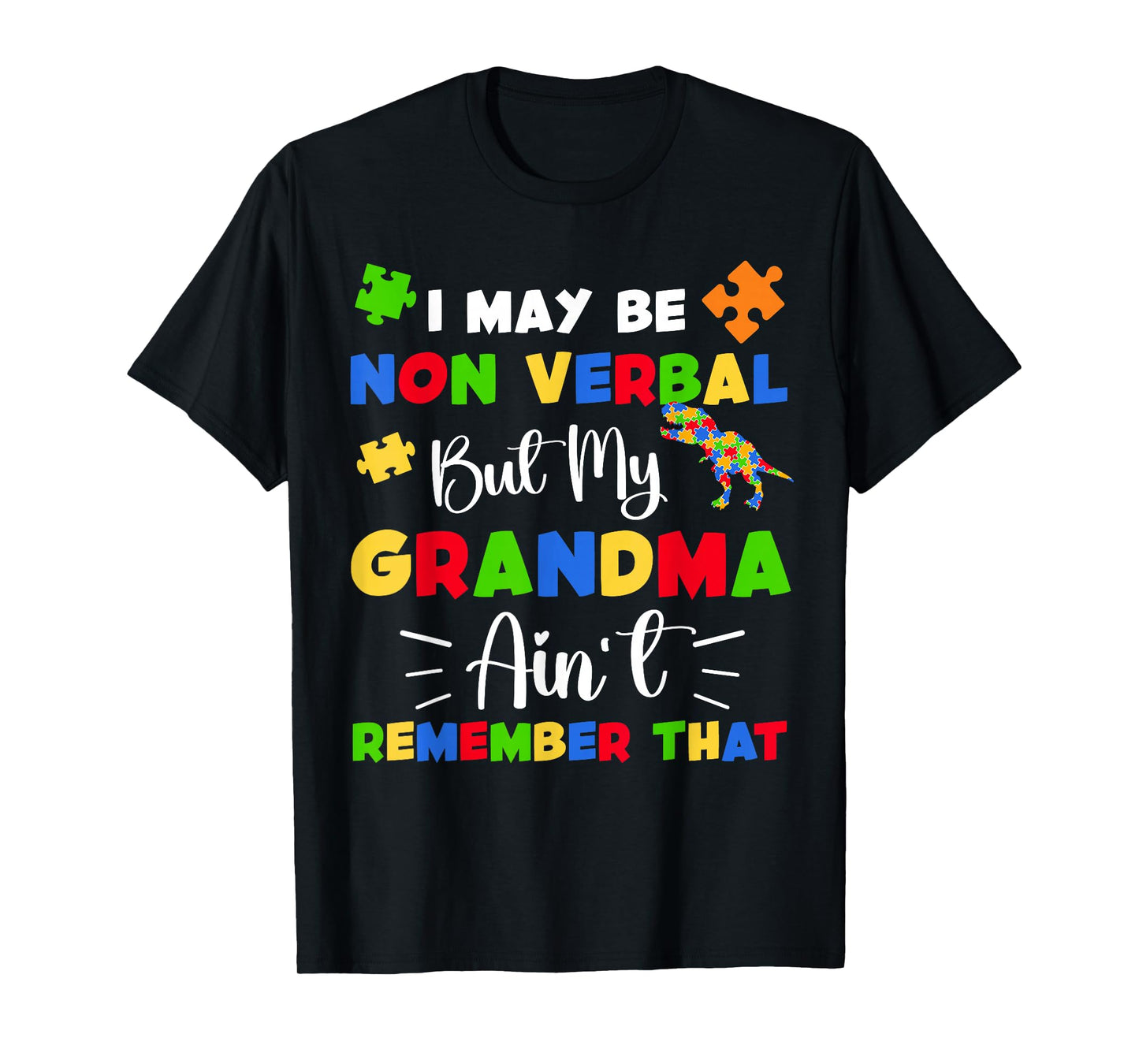 I May Be Non Verbal But My Grandma Ain't Remember That T-Shirt