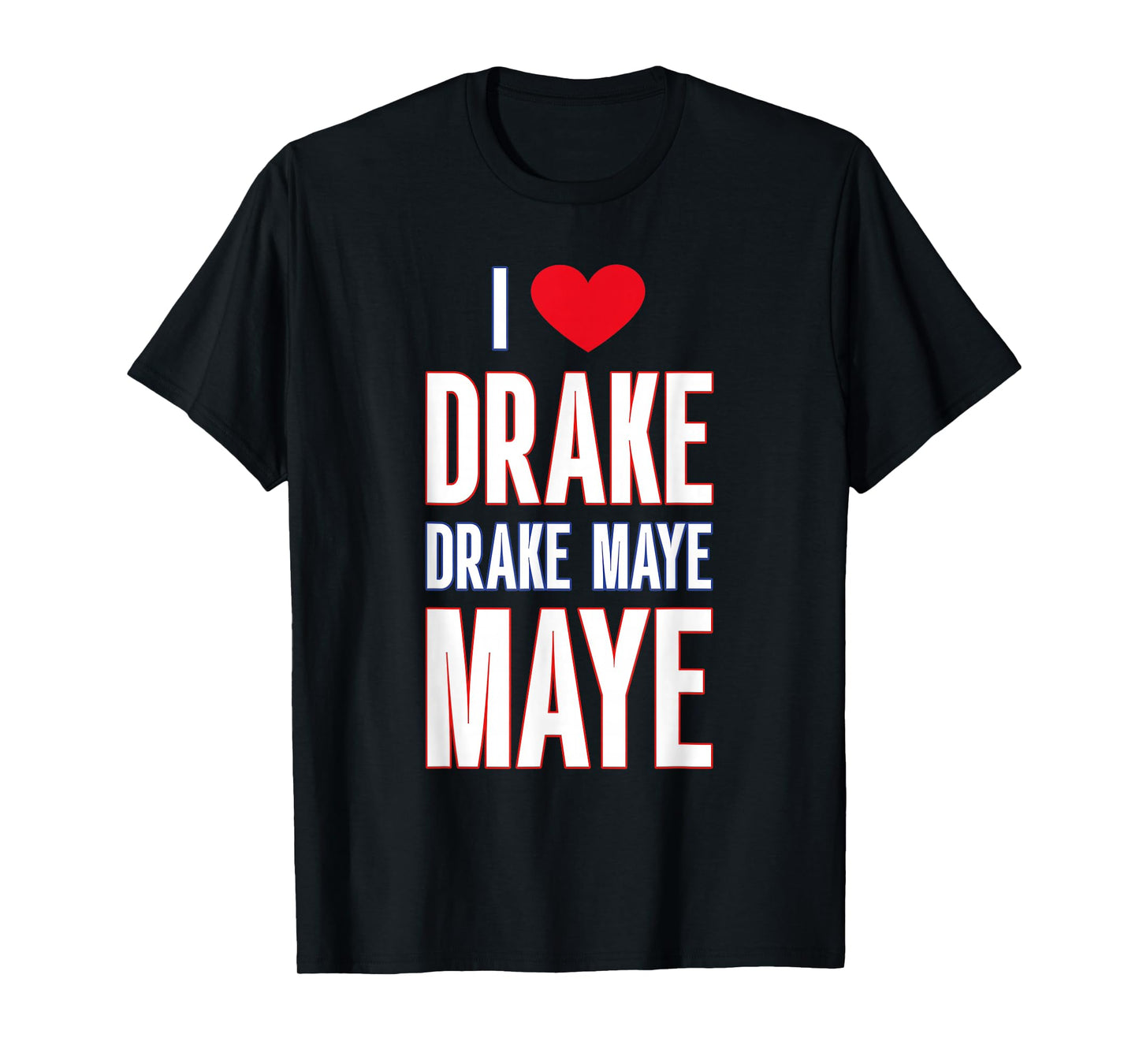 I Love Drake drek Maye Maye T-Shirt