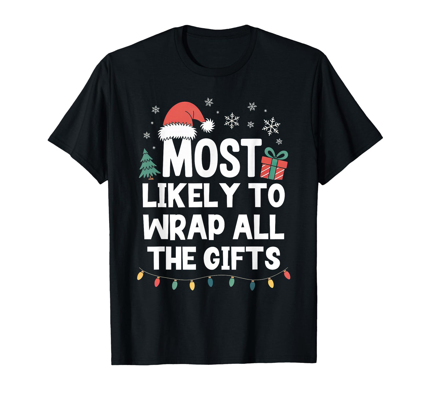 Most Likely to Wrap All The Gifts Christmas Funny Xmas T-Shirt
