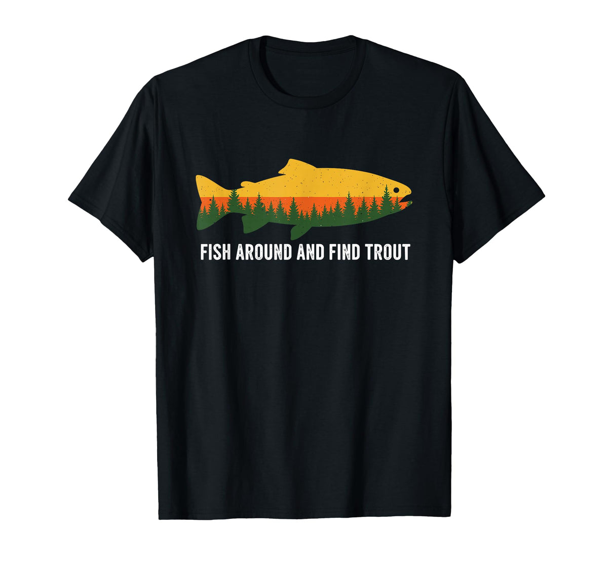 Fish Around and Find Trout Funny Fishing Pun for Men T-Shirt