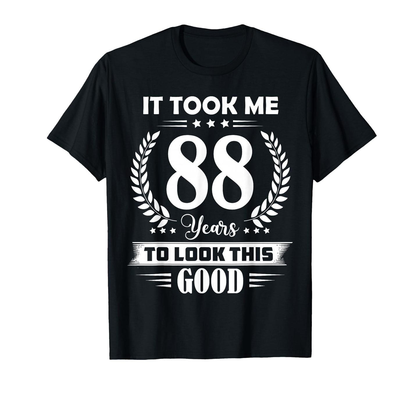 It Took Me 88 Years to Look This Good 88th Birthday T-Shirt