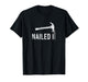 Nailed It Funny Hammer and Nails Tool Meme Sarcastic Music T-Shirt
