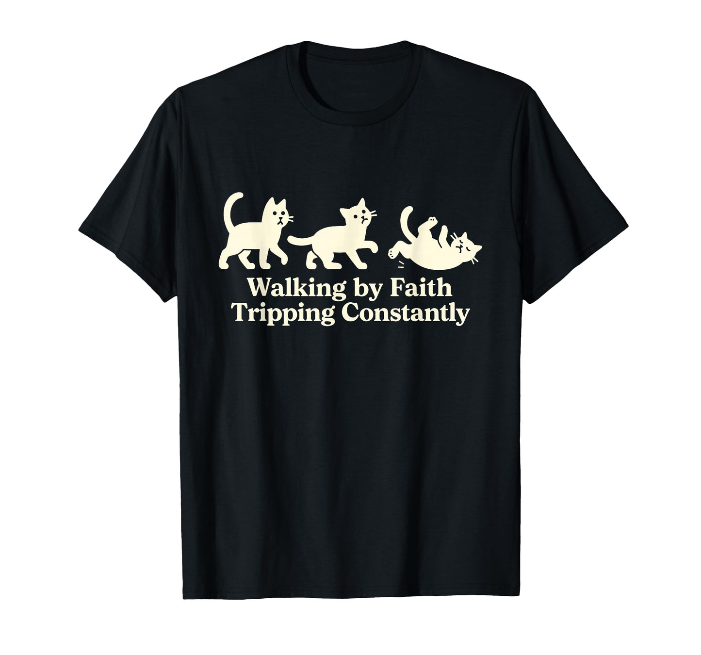 Walking by Faith Tripping Constantly Cat T-Shirt