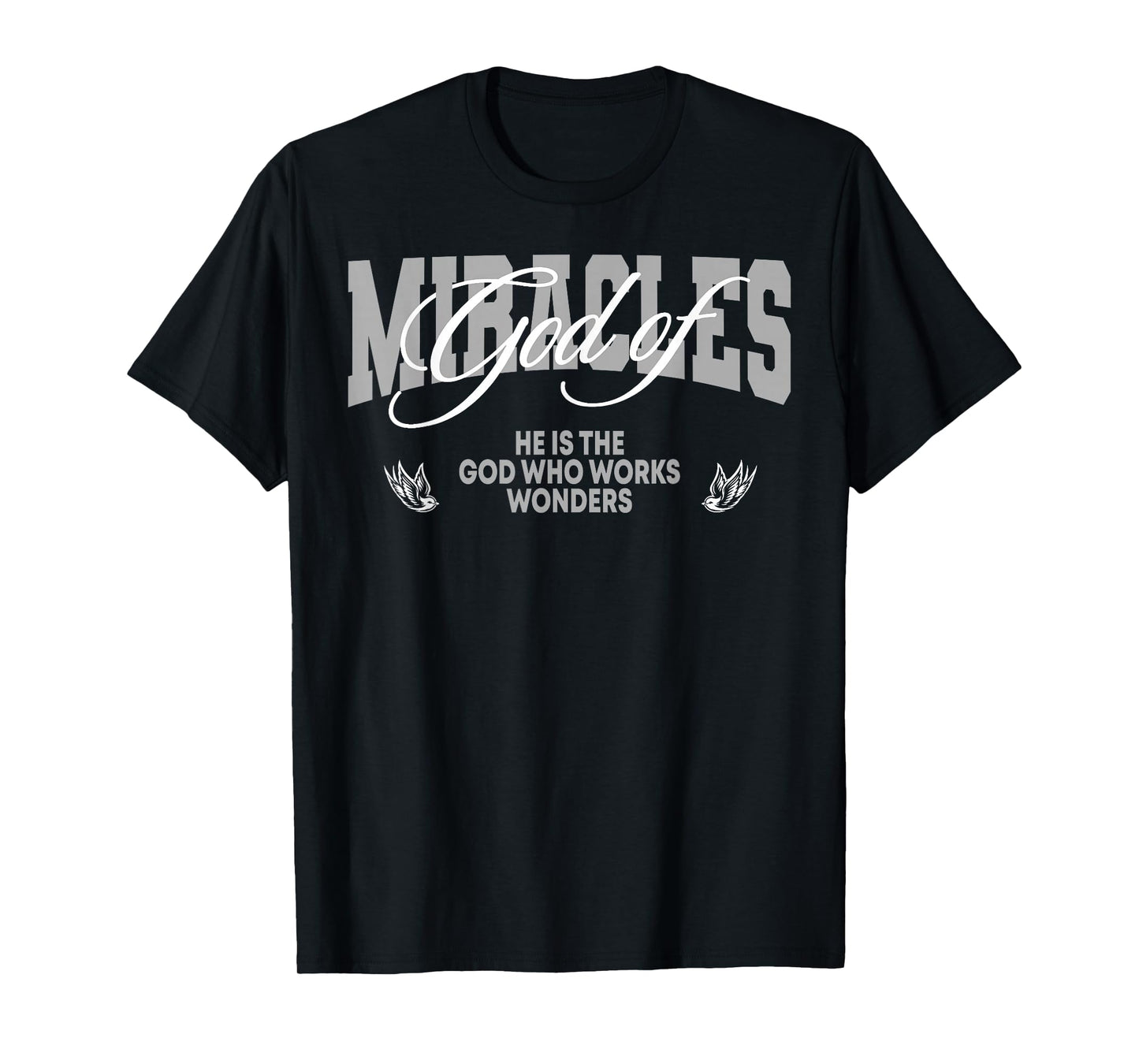 God of Miracles He is The God Who Works Wonders Christian T-Shirt
