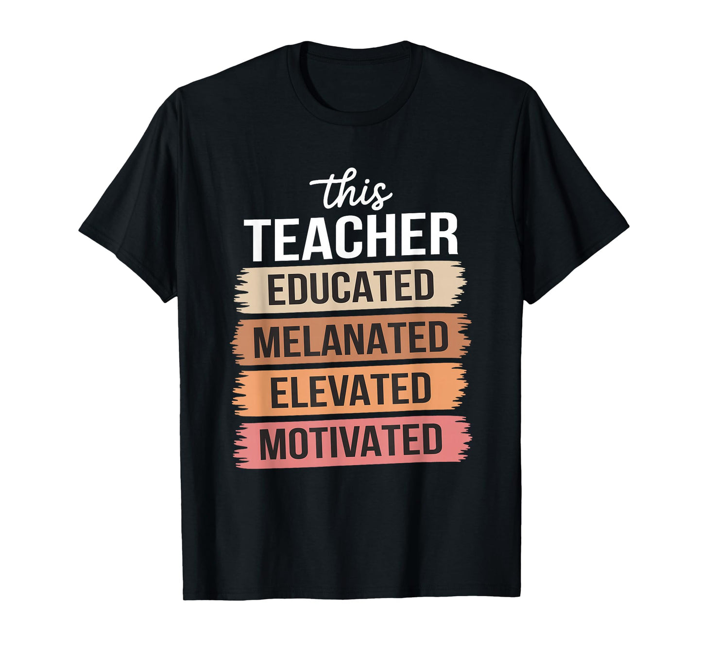 This Teacher Educated Melanated Elevated Motivated T-Shirt