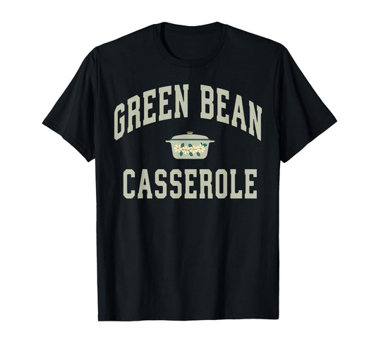 Green Bean Casserole Funny Thanksgiving Cooking Humor T-Shirt