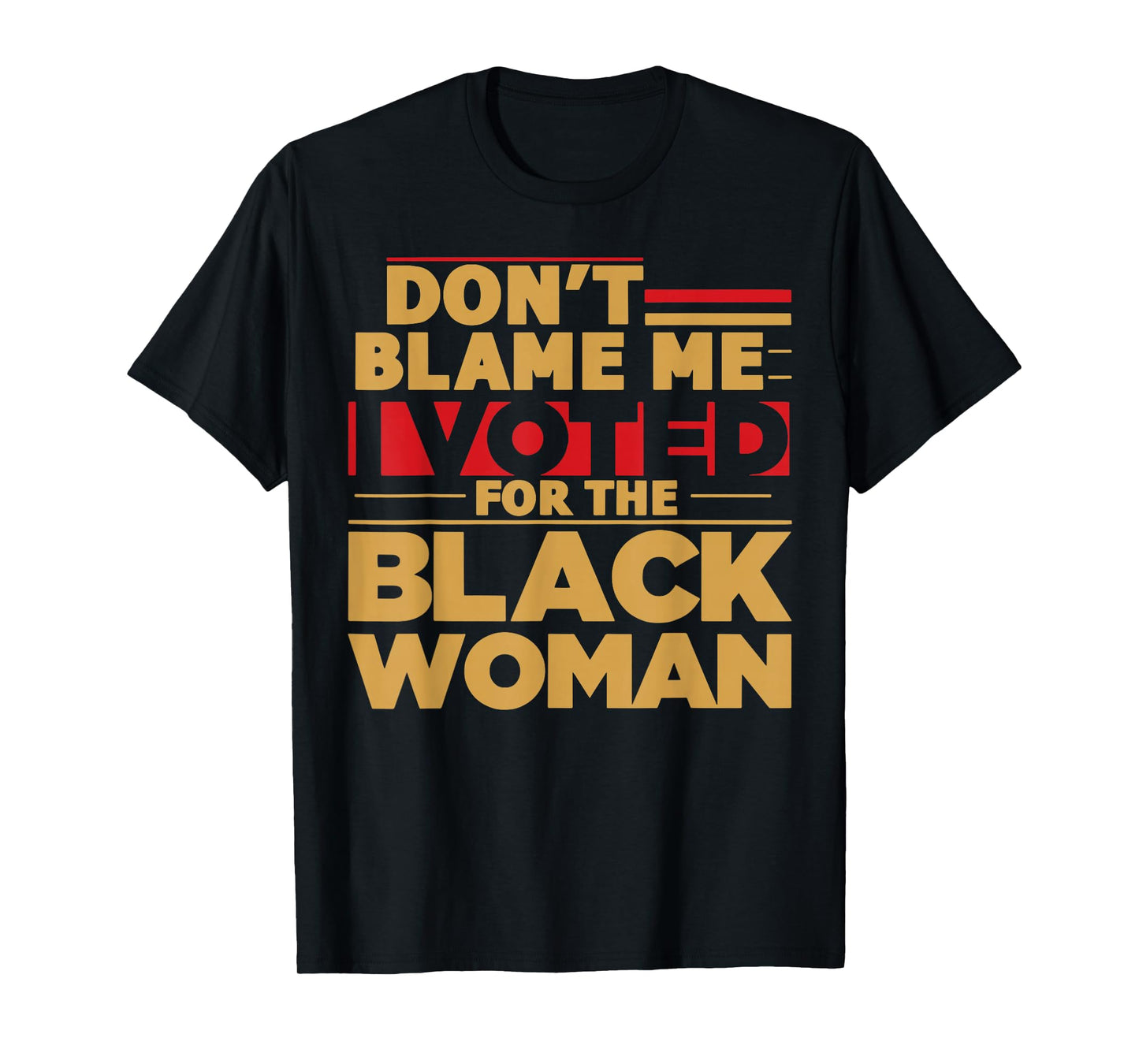 Don't Blame Me I Voted for The Black Woman T-Shirt