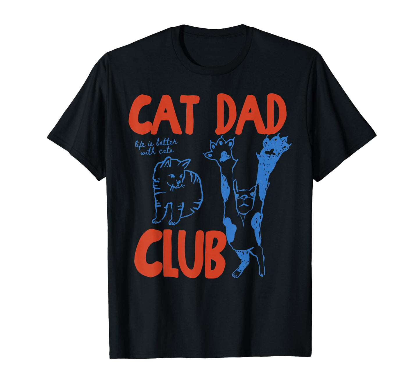 Cat Dad Club Life is Better with Cats Father's Day Cat Dad T-Shirt