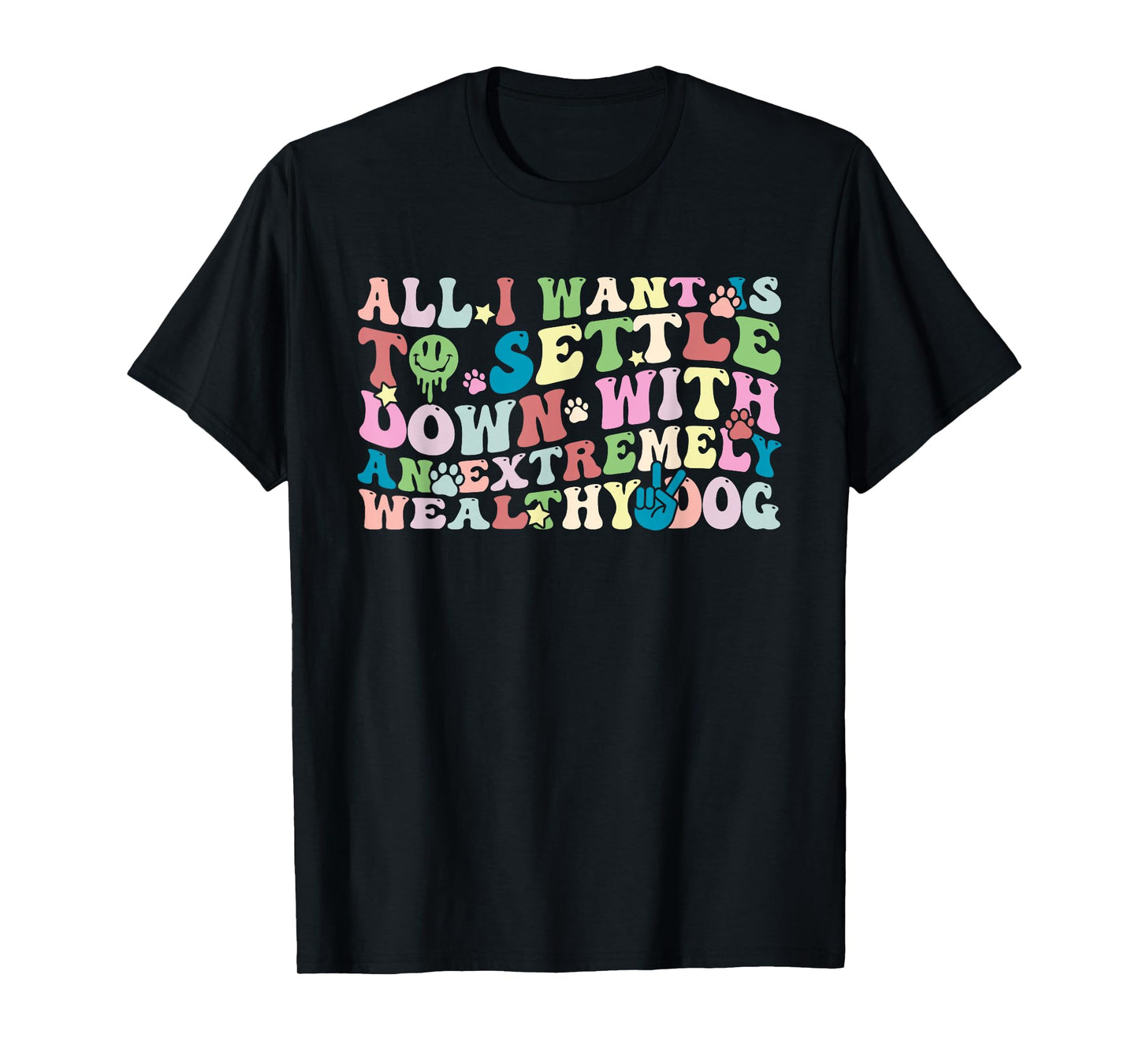 All I Want is to Settle Down with an Extremely Wealthy Dog T-Shirt