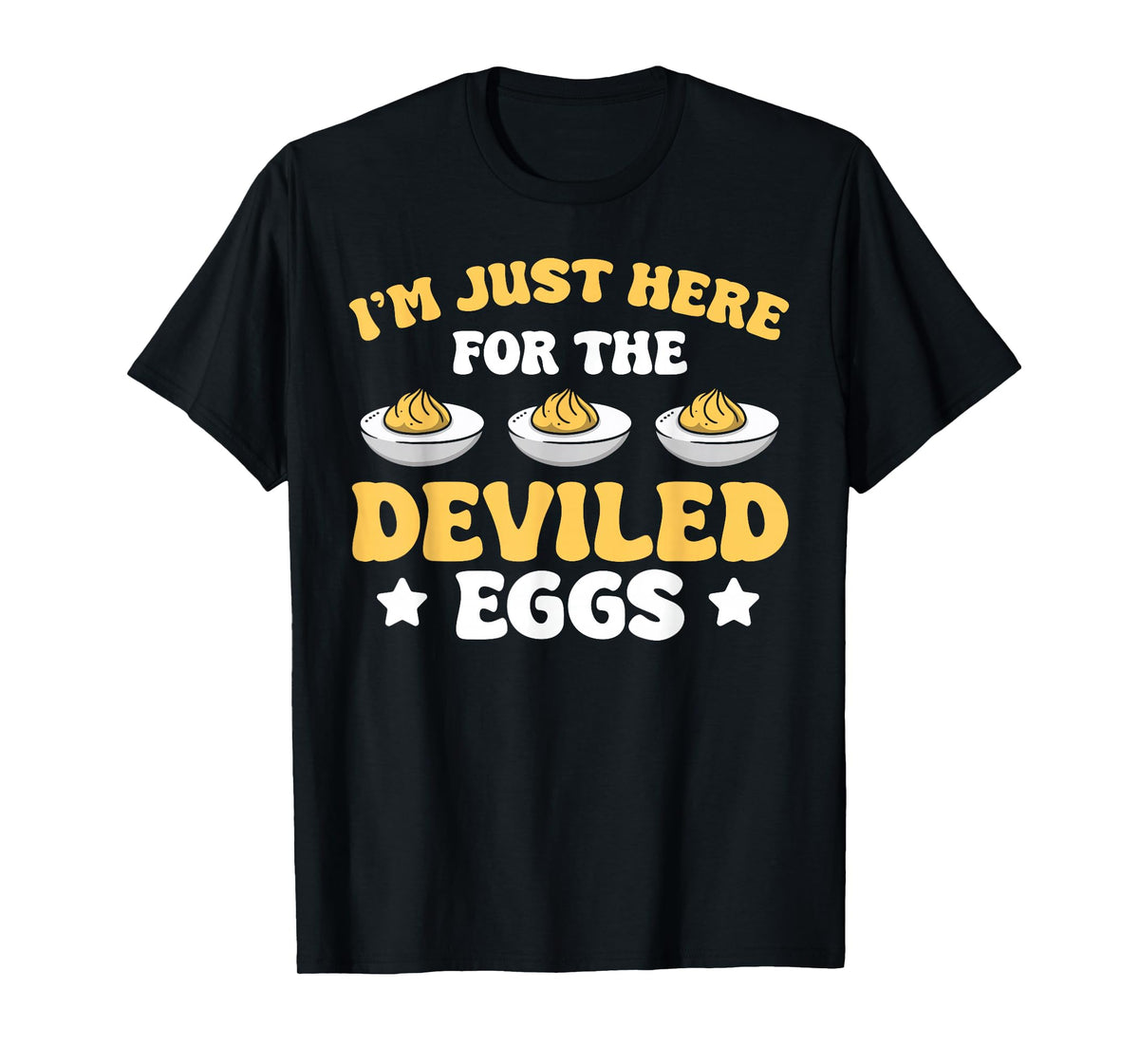 I’m Just Here for The Deviled Eggs T-Shirt