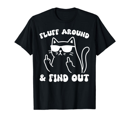Fluff Around and Find Out Funny Cat Adult Humor T-Shirt
