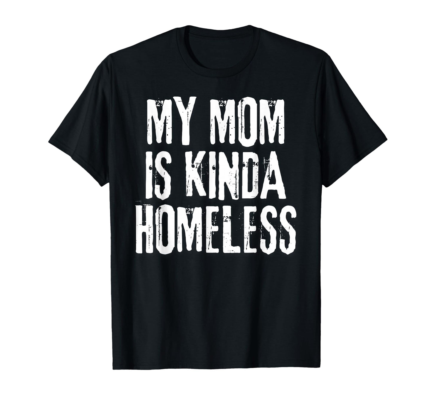 My Mom is Kinda Homeless Funny Mama Meme T-Shirt