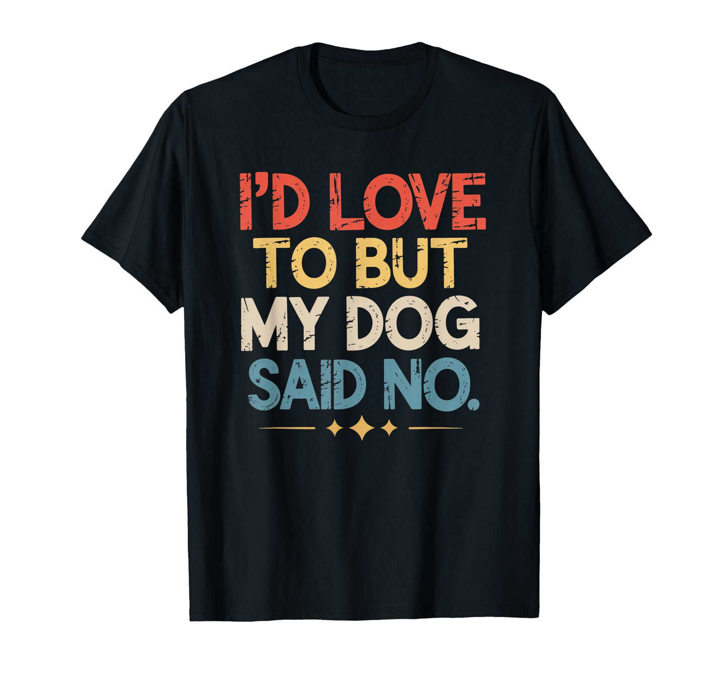 I'd Love to But My Dog Said No Funny Introvert Graphic T-Shirt