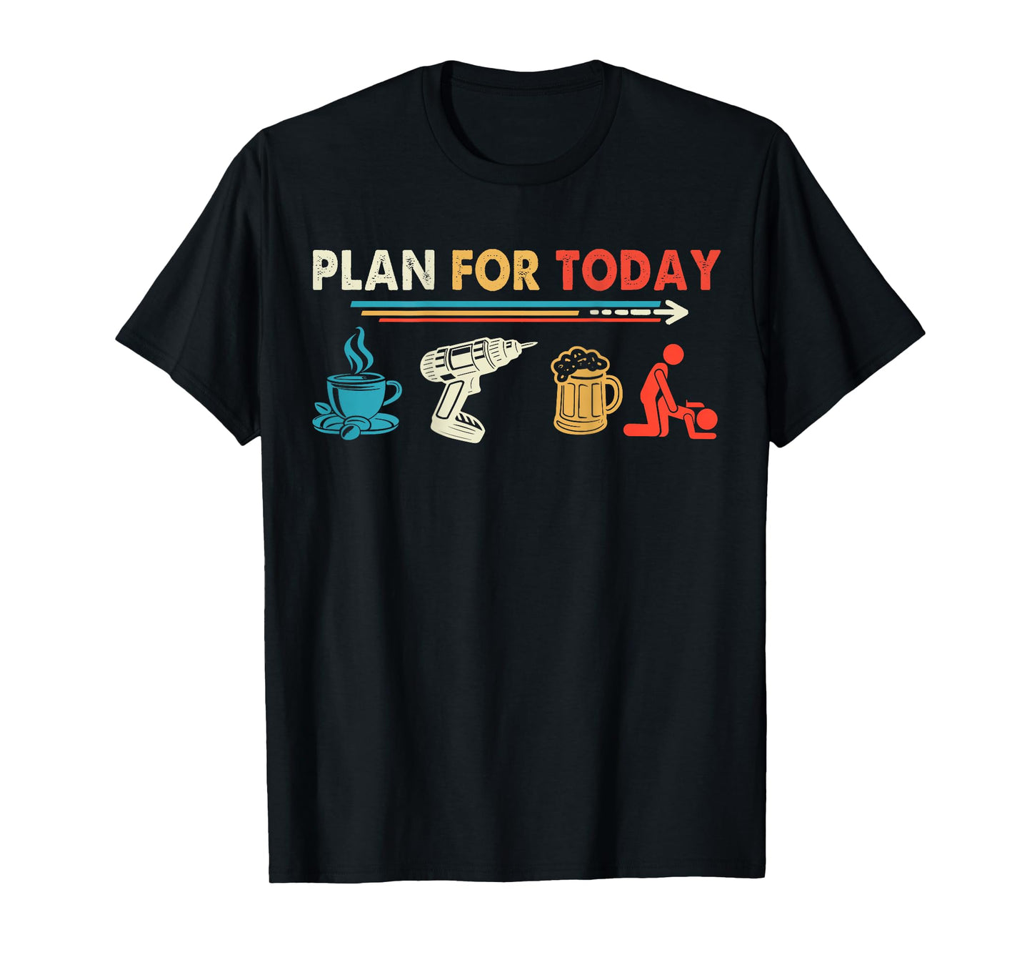 Retro Vintage Plan for Today Power Drill Coffee Beer Lover T-Shirt