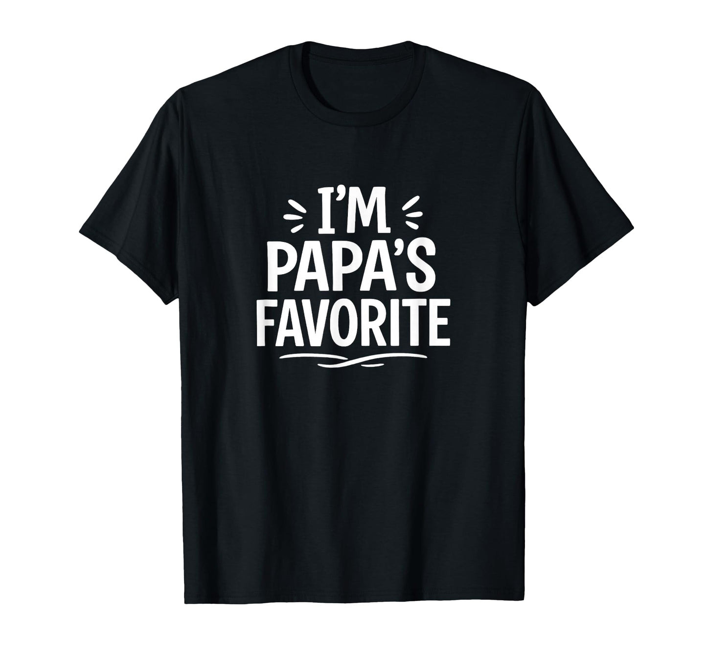 I'm Papa's Favorite - T-Shirt