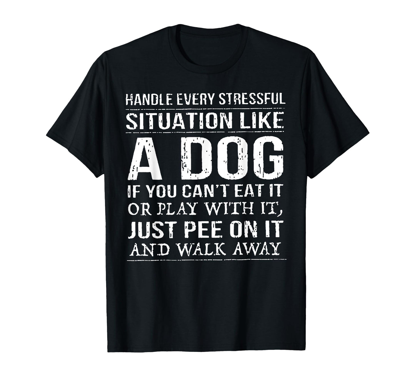 Handle Every Stressful Situation Like A Dog If You Can't Eat T-Shirt