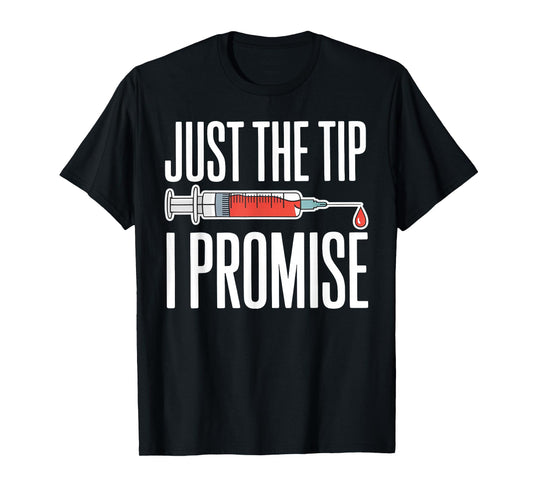 Funny Nurse Phlebotomy Just The Tip I Promise Syringe T-Shirt