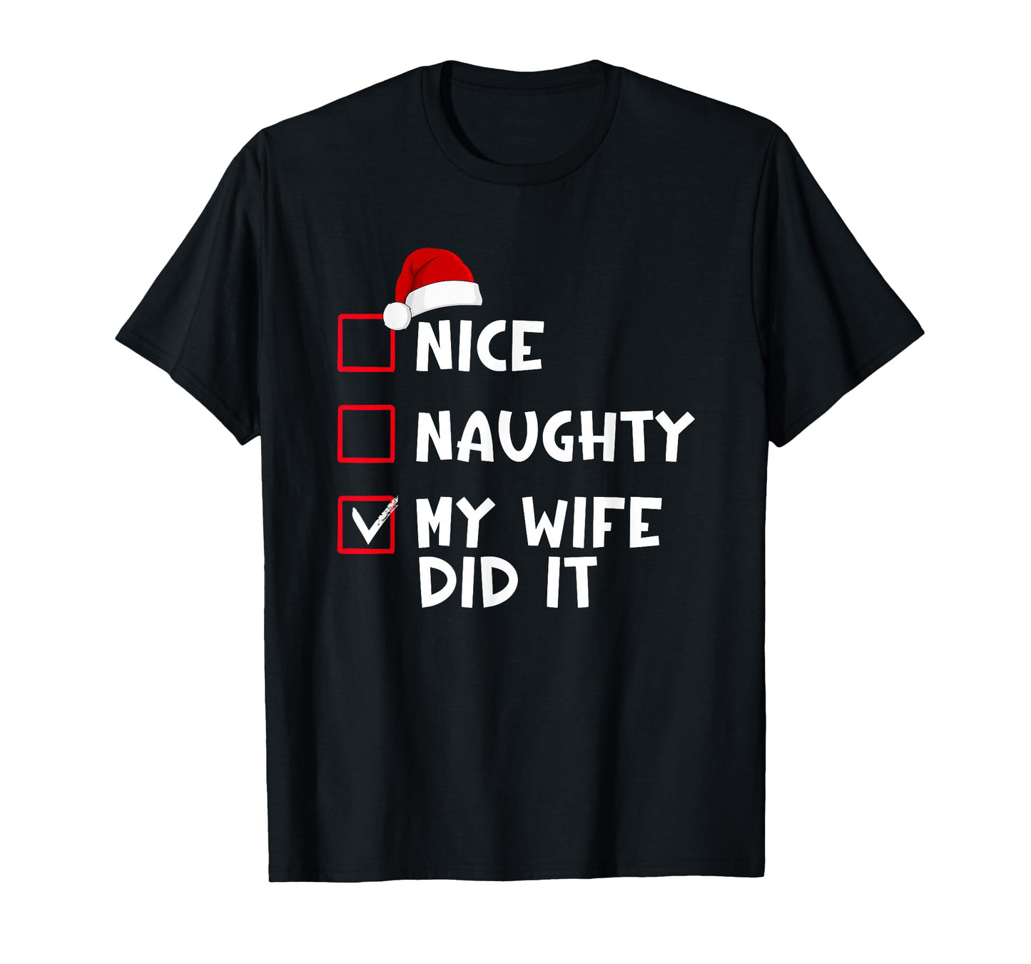 Nice Naughty My Wife Did It Funny Christmas List T-Shirt