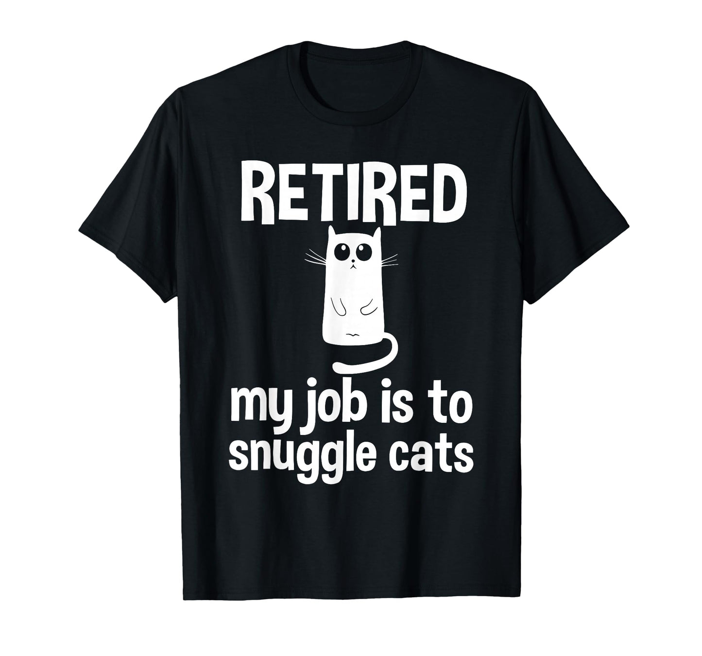 Retired My Job is to Snuggle Cats Funny Retirement Cat Lover T-Shirt
