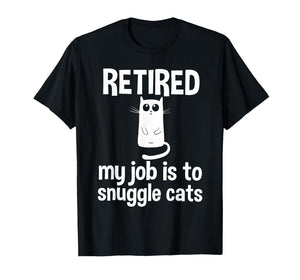 Retired My Job is to Snuggle Cats Funny Retirement Cat Lover T-Shirt