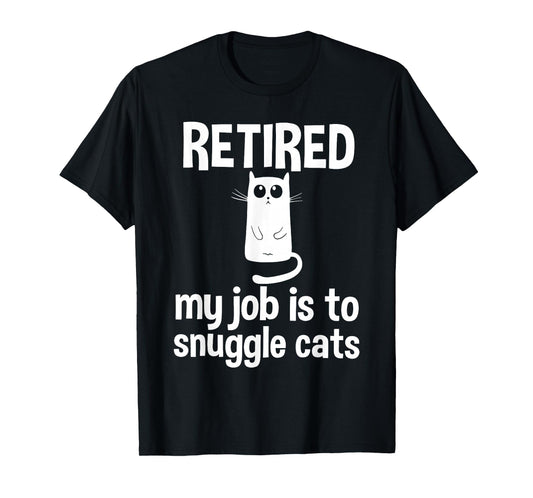 Retired My Job is to Snuggle Cats Funny Retirement Cat Lover T-Shirt