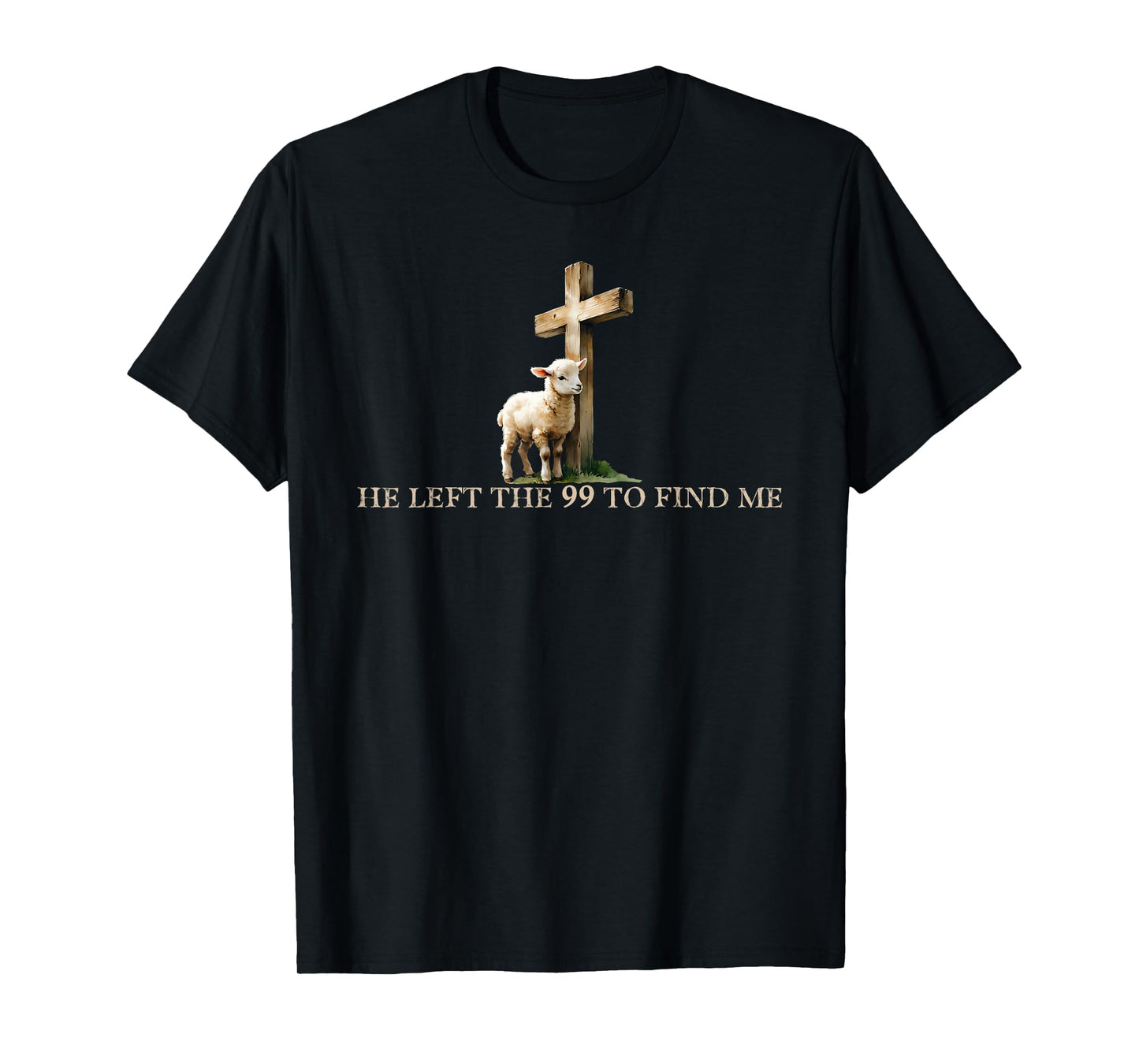 He Left The 99 to Find Me, Funny Christian Lost Sheep Cross T-Shirt