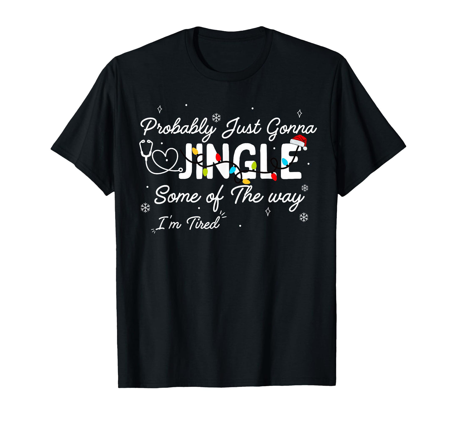 Funny Nurse Christmas Jingle Some of The Way I'm Tired Quote T-Shirt