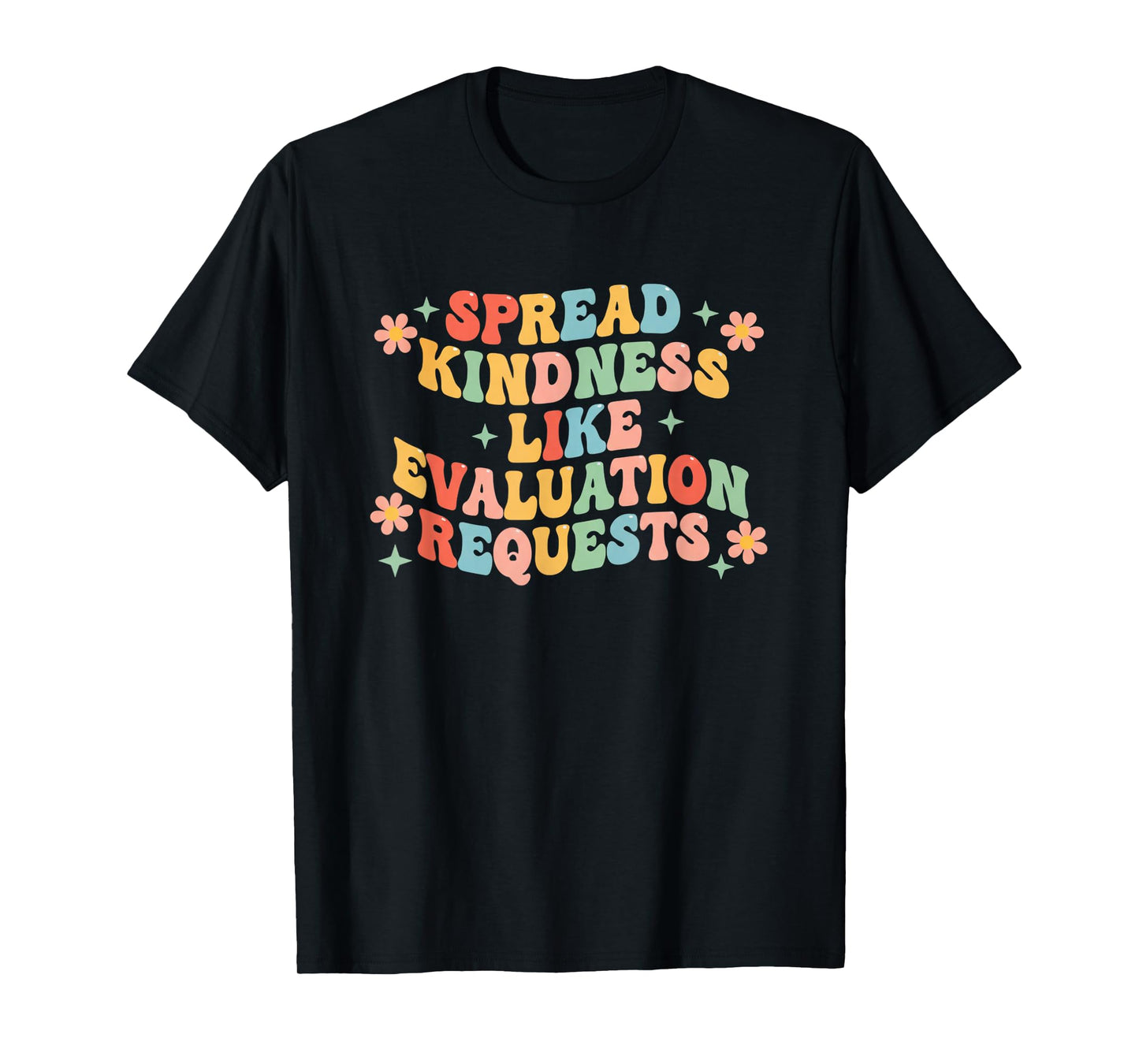 Spread Kindness Like Evaluation Requests Teacher School T-Shirt
