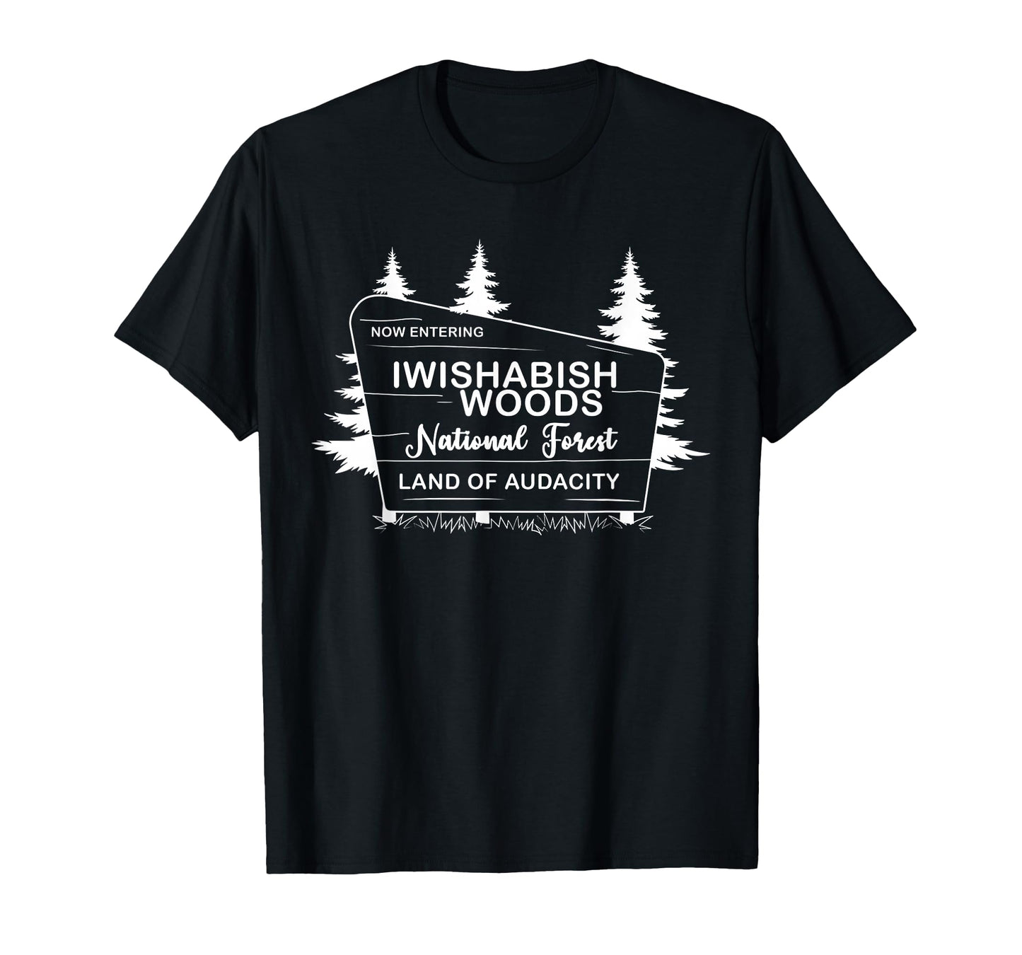 Iwishabish Woods National Forest Land of Audacity T-Shirt