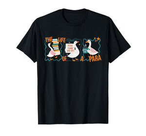 The Life of A para Professional Teachers Aide Silly Goose T-Shirt