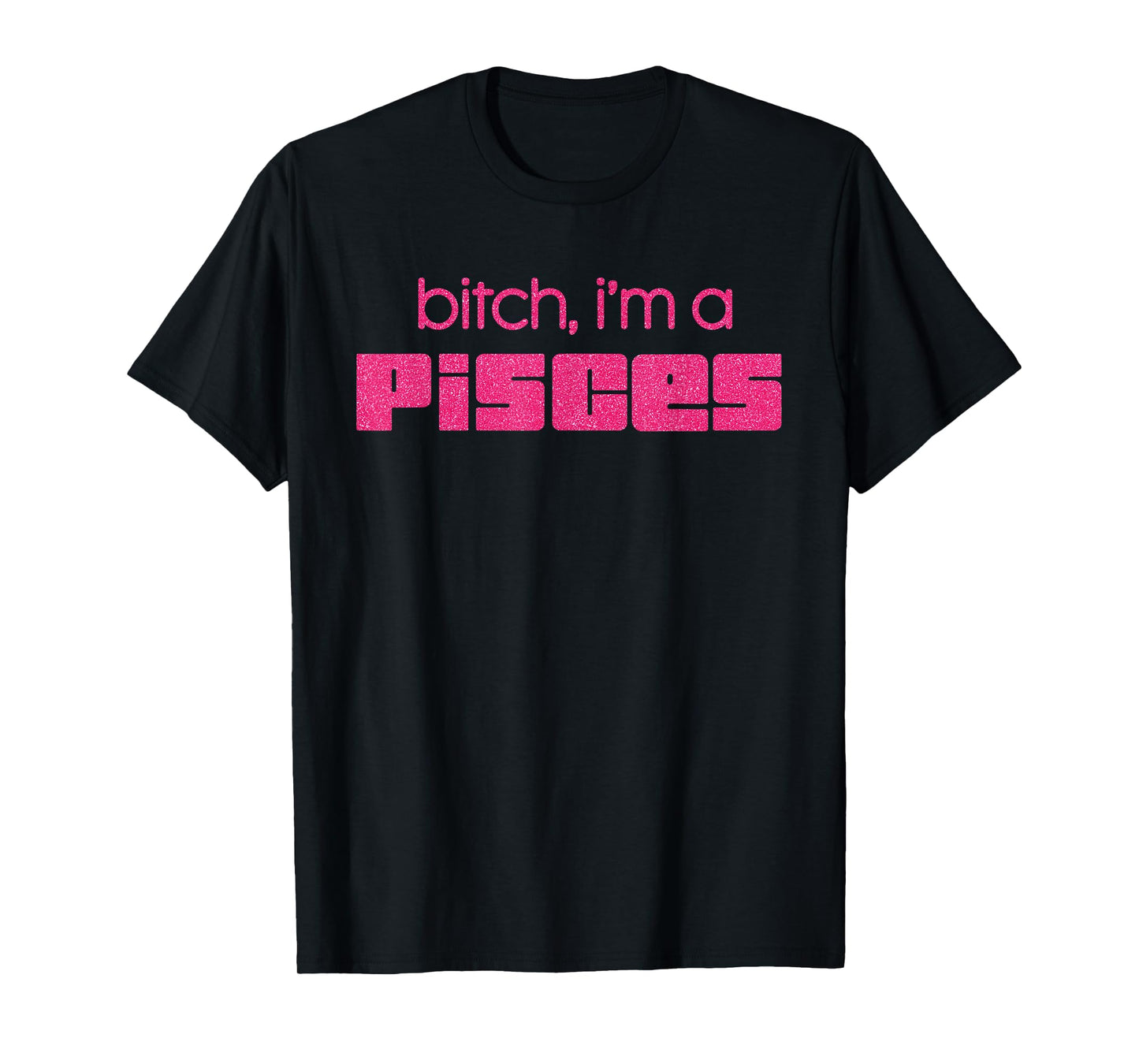 Bitch I'm A Pisces Funny Pink Saying Quote Women T-Shirt