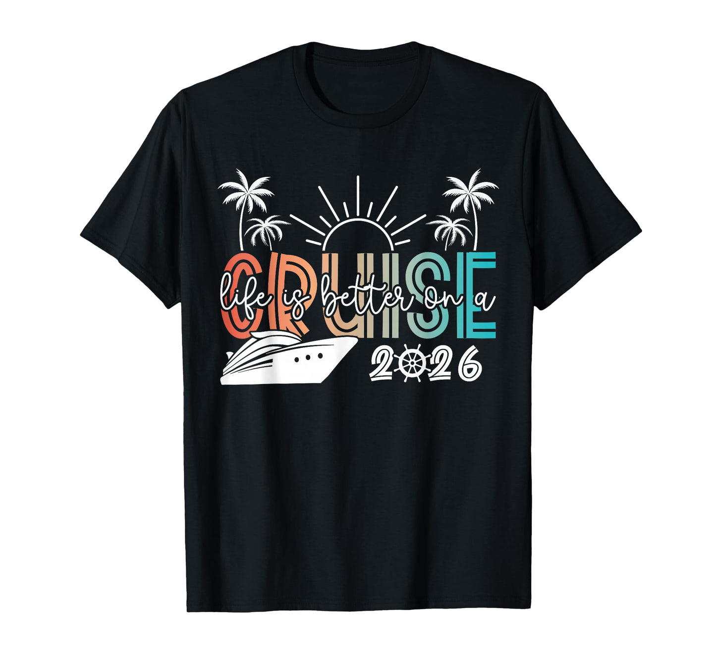 Life is Better On A Cruise 2026 Summer Vacation Beach T-Shirt