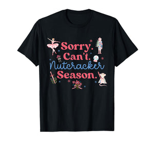 Sorry Can't Nutcracker Season Christmas Nutcracker Ballerina T-Shirt