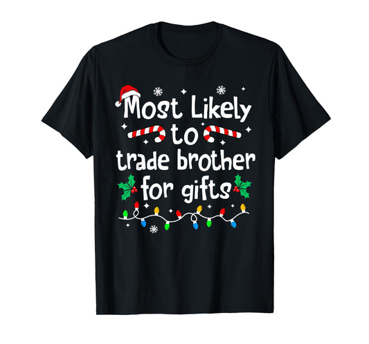 Most Likely to Trade Brother for Gifts Christmas Matching T-Shirt