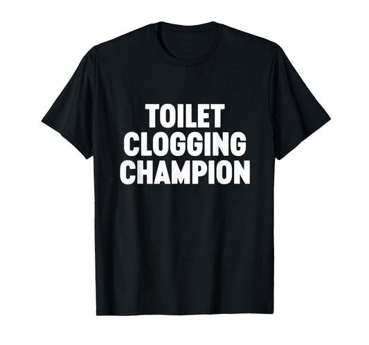 Toilet Clogging Champion Funny Award Dad Jokes T-Shirt