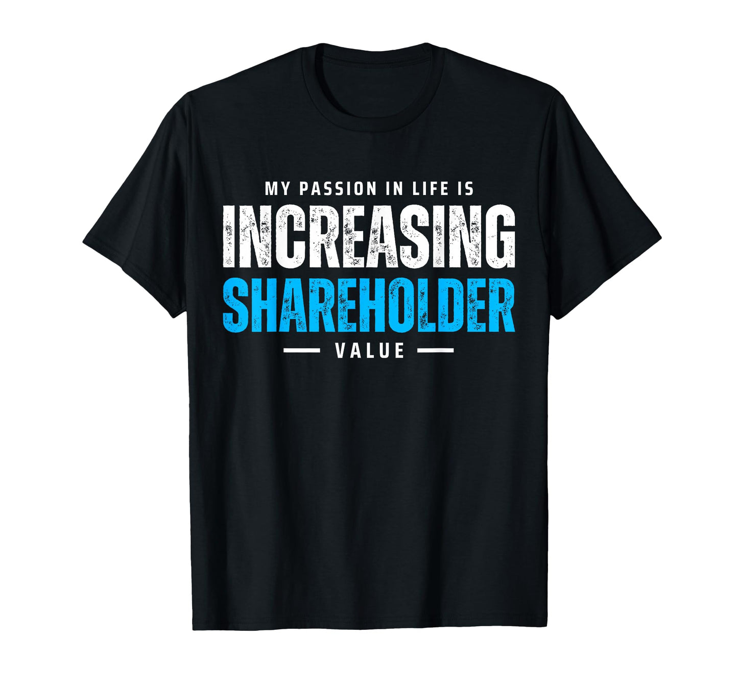 My Passion in Life is Increasing Shareholder Value Meme T-Shirt