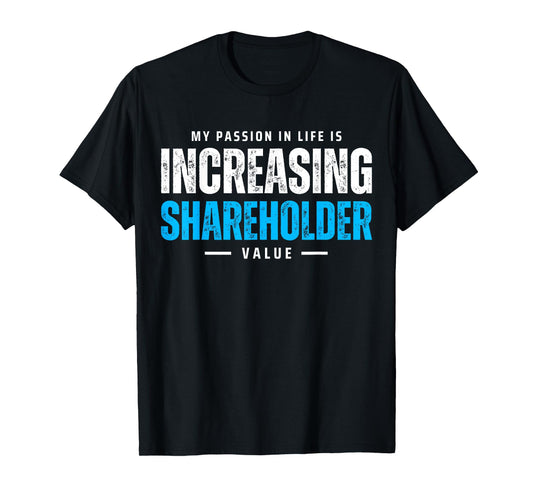My Passion in Life is Increasing Shareholder Value Meme T-Shirt