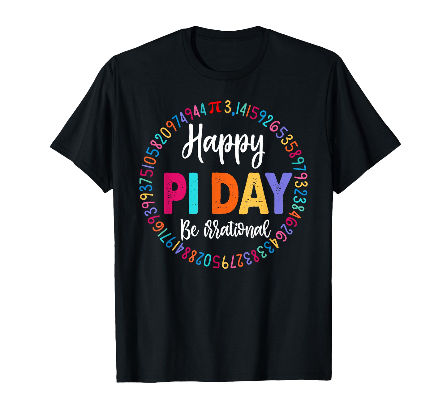 Happy Pi Day 3.14 Be Irrational Math Lover Boy Girl Teacher T-Shirt
