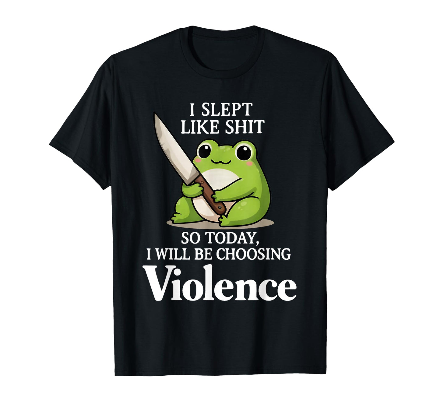I Slept Like Sht So Today Will Choosing Violence Cute Frog T-Shirt