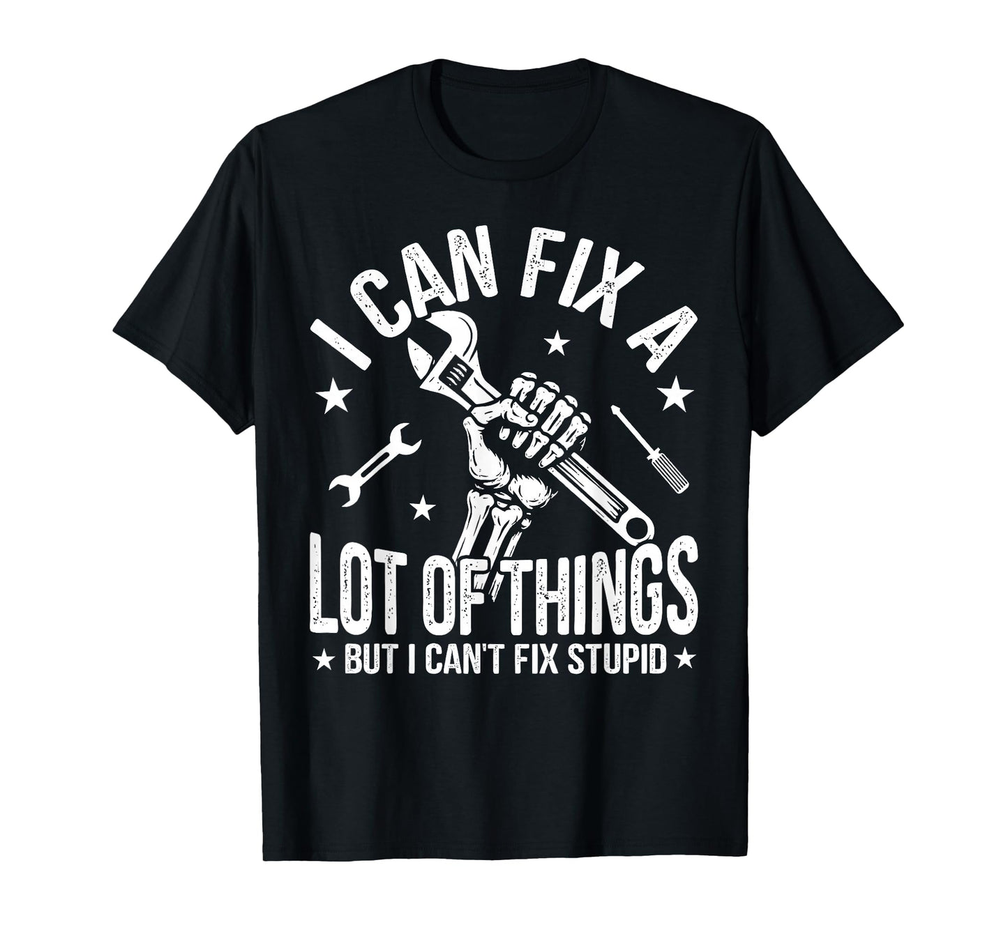 I Can Fix A Lot of Things But I Can't Fix Stupid Fathers Day T-Shirt