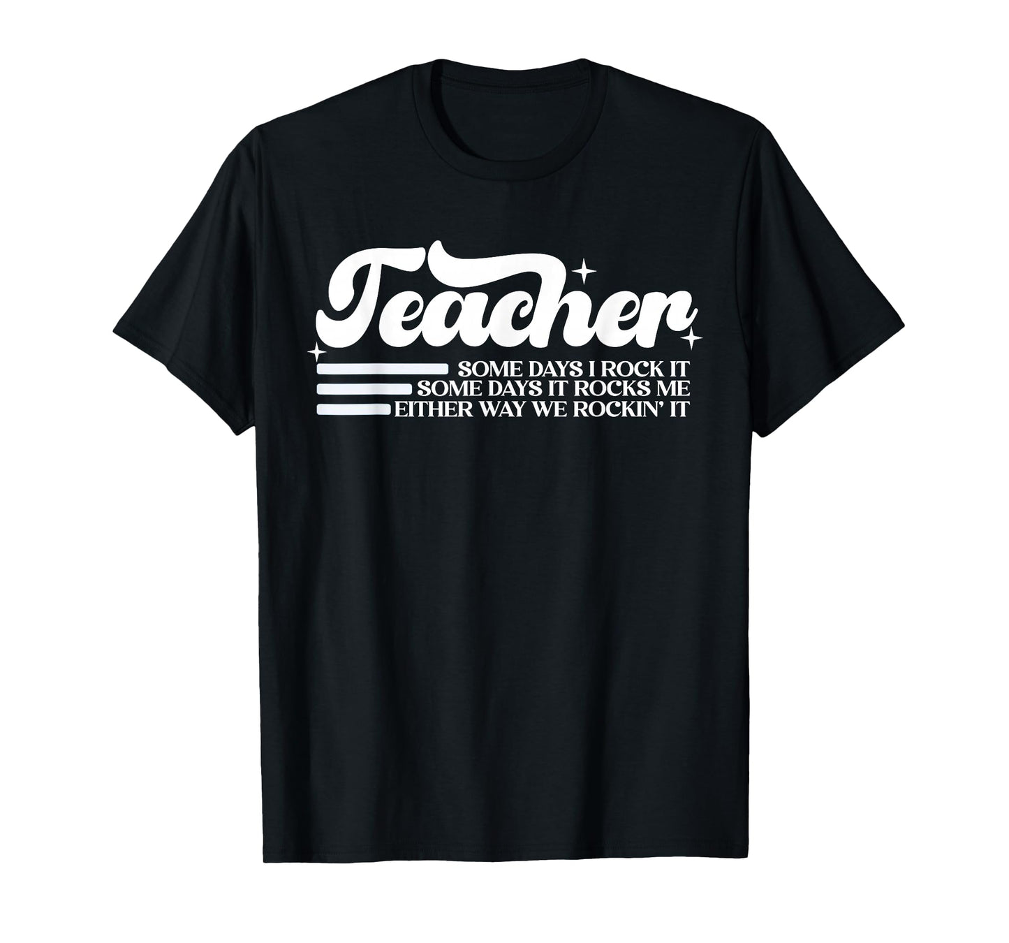 Teacher Some Days I Rock It Some Days It Rocks Me T-Shirt