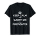 Keep Calm and Carry On I’m a Firefighter - Funny T-Shirt