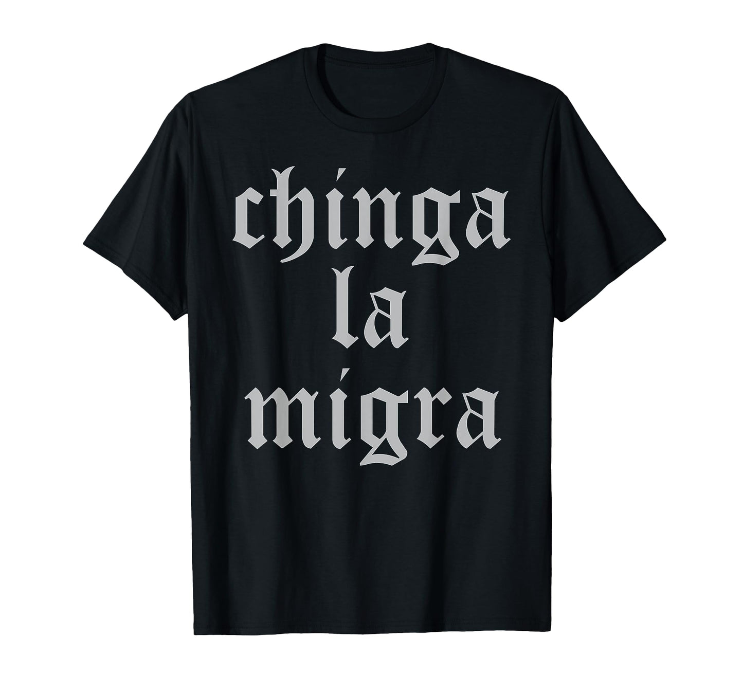 Chinga La Migra Old English Gothic Spanish Protest Text T-Shirt