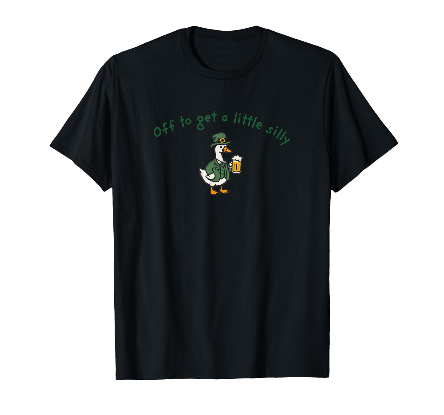 Off to Get A Little Silly Funny Irish St Patricks Day Goose T-Shirt