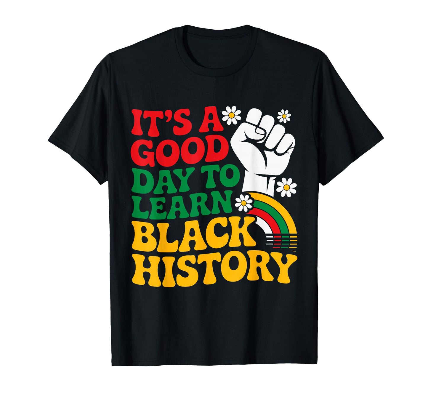 It’s a Good Day to Learn Black History Groovy Teachers T-Shirt