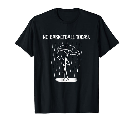 No Basketball Today Stick Figure Funny T-Shirt