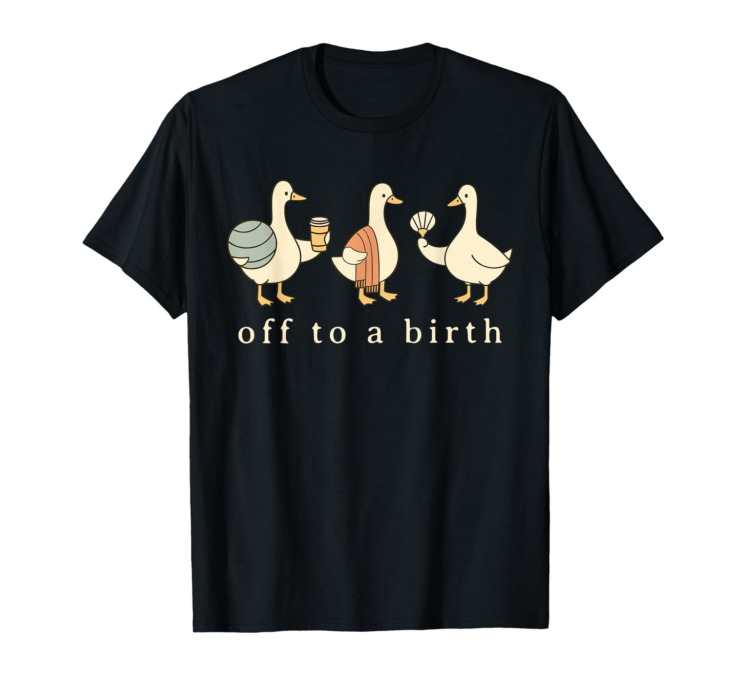Off to A Birth Doula Silly Goose Postpartum Birth Coach L&D T-Shirt