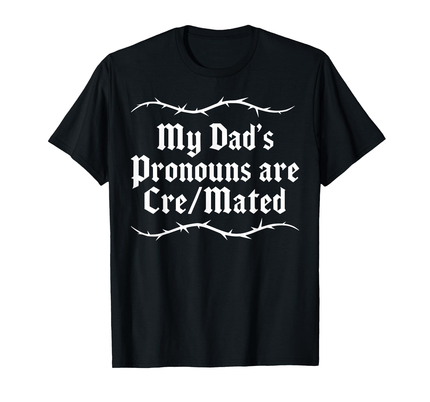 My Dad's Pronouns are Cre/Mated T-Shirt