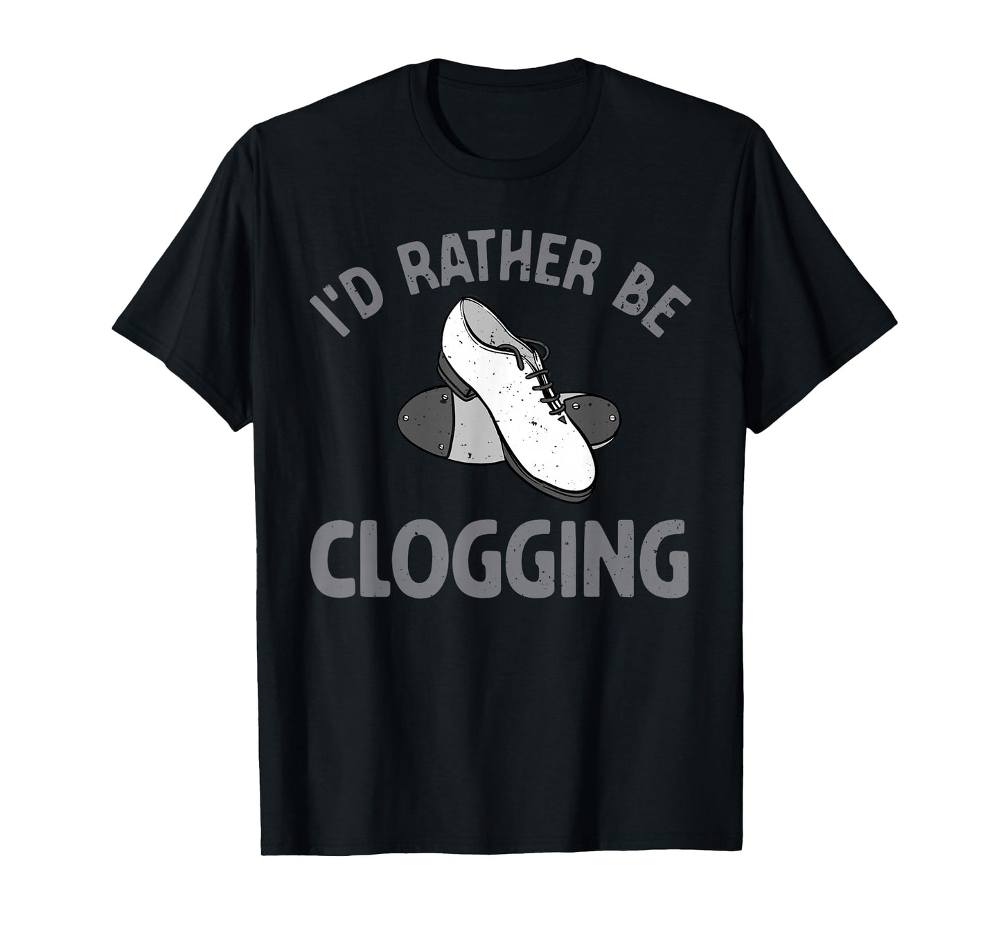 Funny Clogging Dance Art for Men Women Clogging Lover T-Shirt